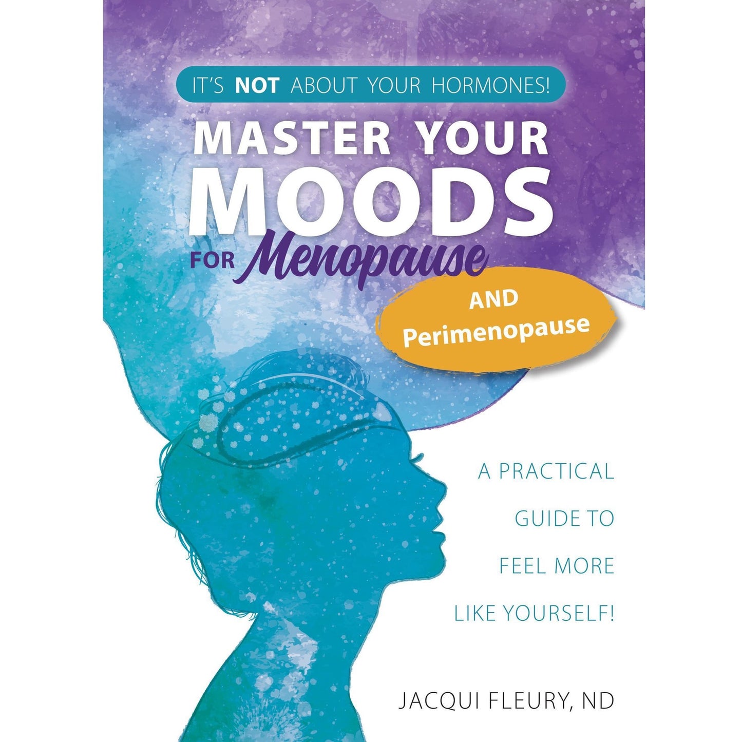 Master Your Moods for Menopause: A Practical Guide to Feel More Like Yourself