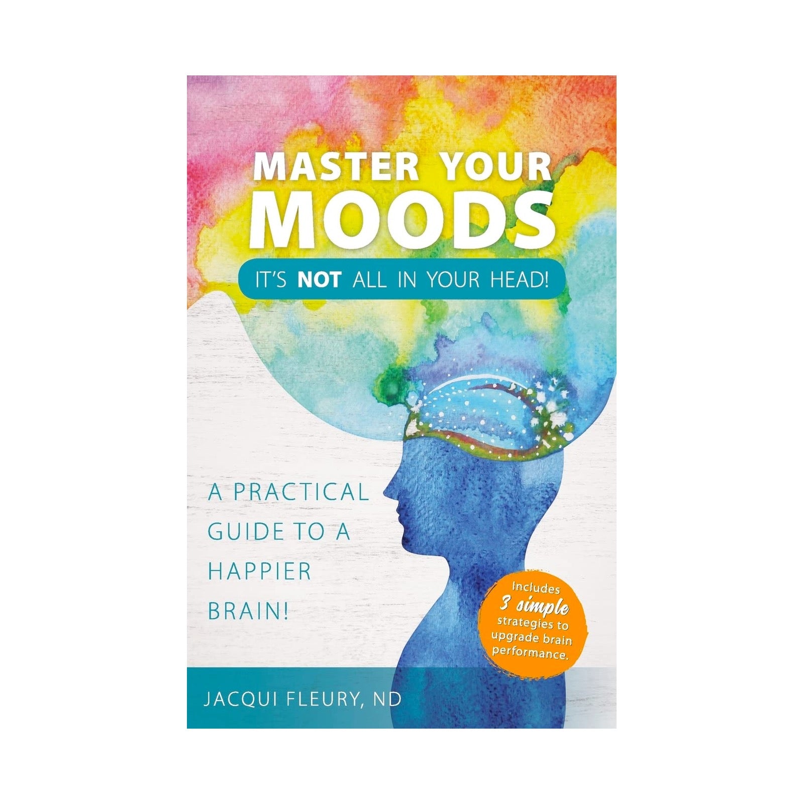 Master Your Moods: It's Not All in Your Head
